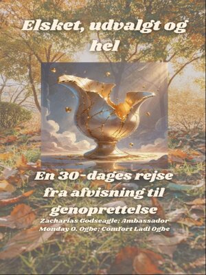 cover image of Elsket, udvalgt og hel--En 30-dages rejse fra afvisning til genoprettelse